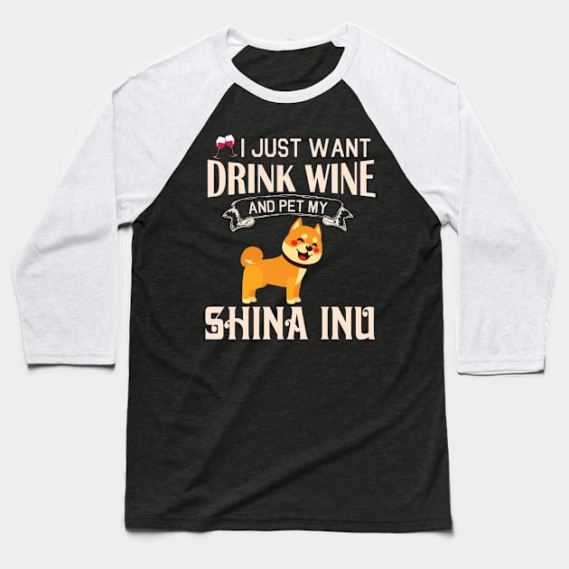 I Just Want Drink Wine And Pet My Shina Inu Dog Happy Dog Mother Father Mommy Daddy Drinker Summer Baseball T-Shirt by bakhanh123